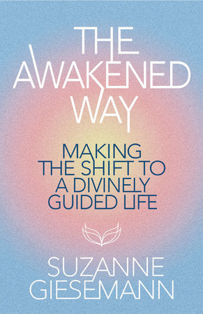 The Awakened Way:  Making the Shift to a Divinely Guided Life (04/30/2024)